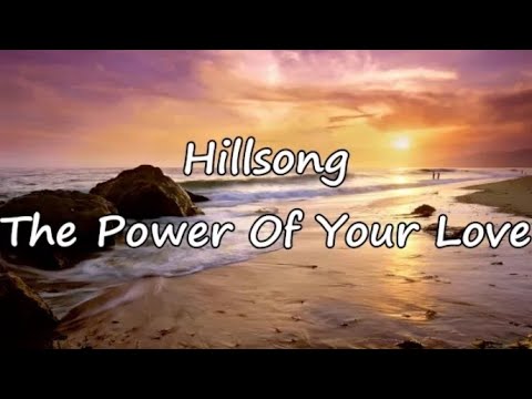 THE POWER OF YOUR LOVE | Hillsong (with Lyrics