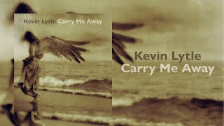 Kevin Lytle - Carry Me Away (feat. Johnny Ciardullo &amp; Chad Szeliga) - Official Lyric Video