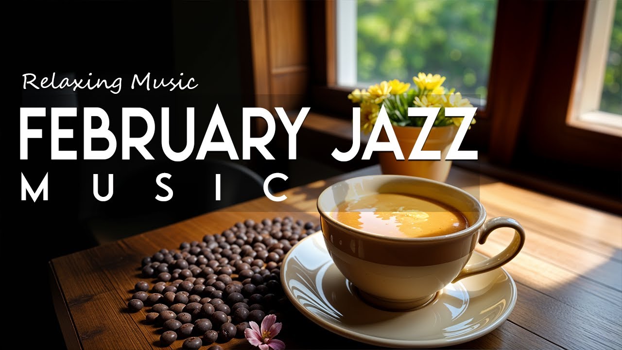 February Jazz Music☕ Relaxing jazz Music and February Bossa Nova  for working, studying & relaxing.