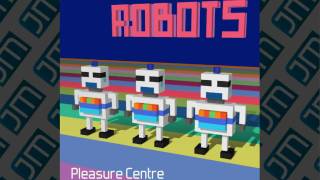 Pleasure Centre - Robots