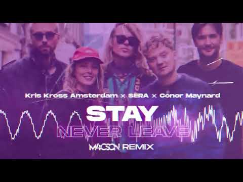 Kris Kross Amsterdam x SERA x Conor Maynard - Stay ( Never Leave ) ( M4CSON REMIX )