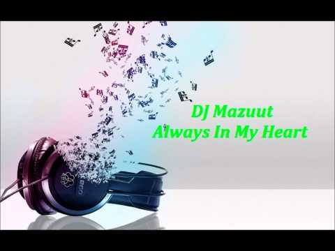 DJ Mazuut - Always In My Heart Rmx