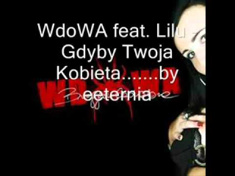 WdoWA feat. Lilu - Gdyby Twoja Kobieta.flv