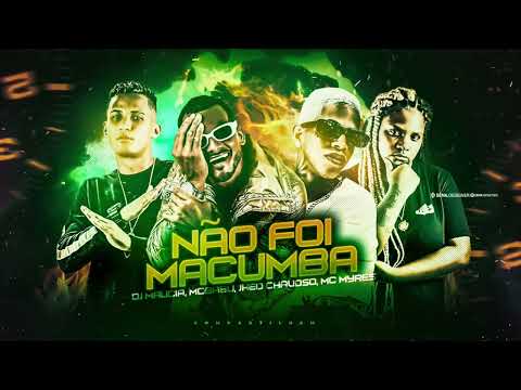 JHEO CHAVOSO, MC BABU, DJ MALÍCIA E MC MYRES - NÃO FOI MACUMBA - MÚSICA NOVA