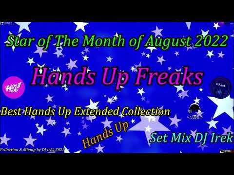 Star of The Month of August 2022 Hands Up Freaks Set Mix DJ Irek (Best Hands Up Extended Collection)