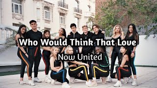 Download lagu Now United - Who Would Think That Love (Lyrics) mp3