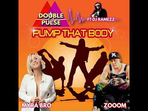 Double Pulse Feat. Dj Ramezz & Myra Bro & Zooom - Pump That Body 2022