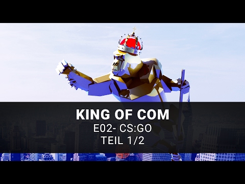 King of Com CS:GO - E02 - Teil 1/2