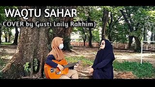 Download lagu WAQTU SAHAR (COVER by Gusti Laily Rakhim) mp3 Download lagu WAQTU SAHAR (COVER by Gusti Laily Rakhim) mp3