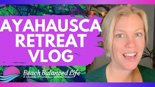 Ayahuasca Post-Retreat thoughts VLOG #ayahuascajourney
