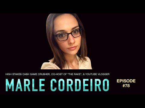 #78 Marle Cordeiro: High Stakes Poker Cash Game Crusher, Co-Host of "The Rake", & YouTube Vlogger