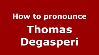 How to pronounce Thomas Degasperi