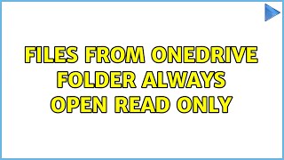 Files from OneDrive folder always open read only