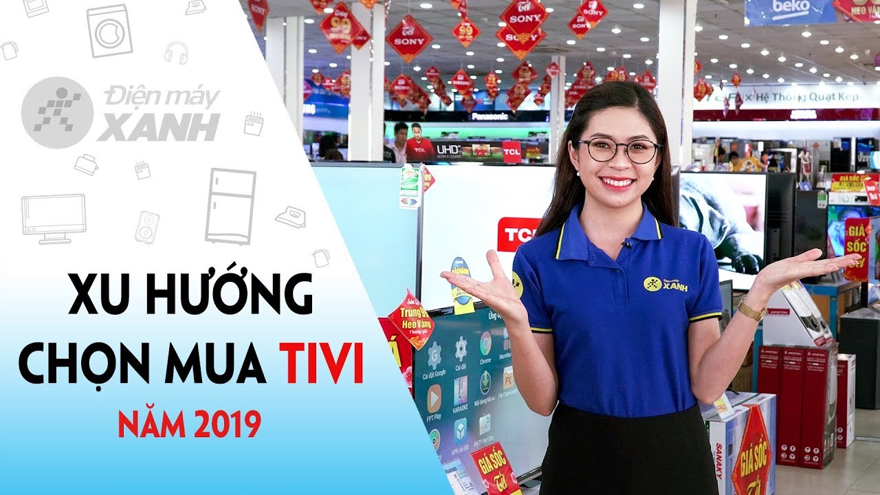 Cách chọn mua tivi năm 2019: Đâu là những tiêu chí nên quan tâm?
