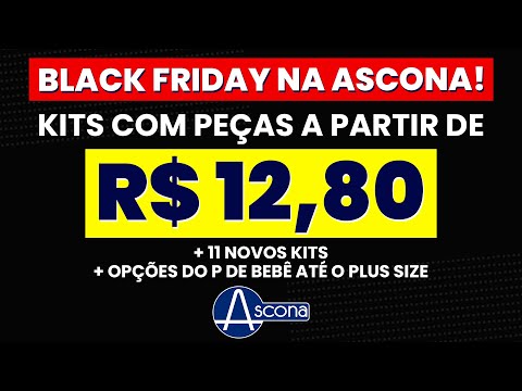 BLACK FRIDAY NA ASCONA - 11 NOVOS KITS DO P DE BEBÊ AO PLUS SIZE ADULTO!