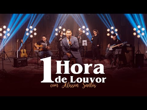 1 Hora de Louvor com Alisson Santos - #UmaHoradeLouvor