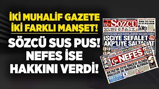 Sözcü newspaper turned a blind eye to the indictment! Nefes newspaper did justice to its reporting!