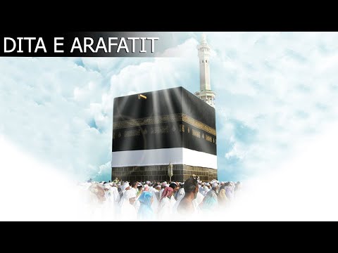 Dita e Arafatit - Dita Madheshtore kur Allahu zbret ne qiellin e dynjase. Dita ku pranohen lutjet