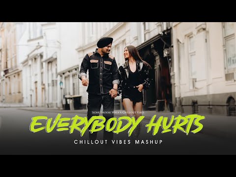 Everybody Hurts - Soulful Mashup | Sidhu Moose Wala | Chillout Vibes