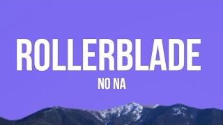 Download lagu ROLLERBLADE - NO NA || LYRICS  mp3