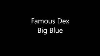 Famous Dex - Big Blue *New Song*