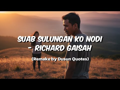 Suab Sulungan Ko Nodi - Richard Gaisah (Remake by Dusun Quotes)