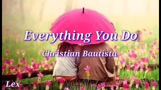 EVERYTHING YOU DO(Lyrics)CHRISTIAN BAUTISTA |LEXIELLE CHANNEL