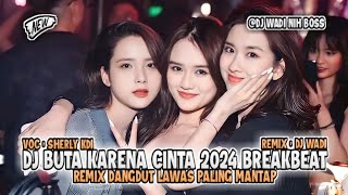 Download lagu DJ BUTA KARENA CINTA 2024 BREAKBEAT REMIX DANGDUT LAWAS PALING MANTAP [ DJ WADI BREAKBEAT  ] mp3