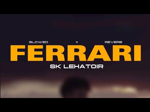 Sk Lehatoir - Ferrari (Slowed & Reverb) lyrics
