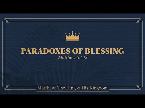 Ryan Kelly, "Paradoxes of Blessing" - Matthew 5:1-12