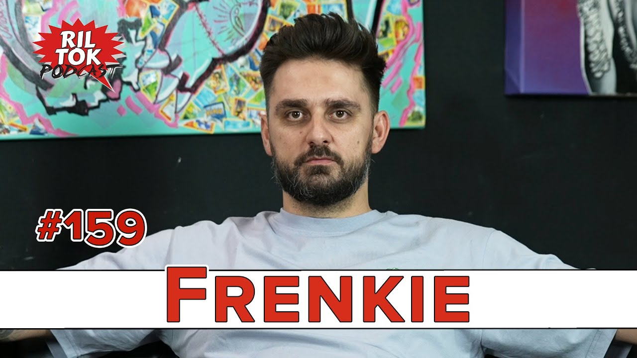 Ril Tok Podcast #159 - FRENKIE