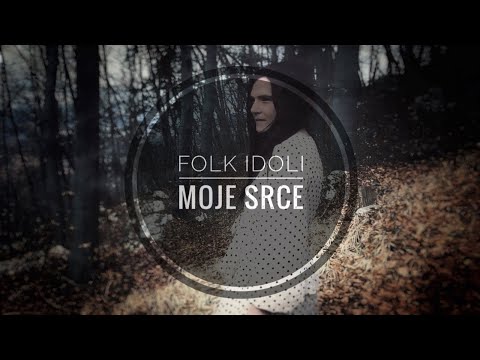 FOLK IDOLI  - MOJE SRCE  (Official Video)