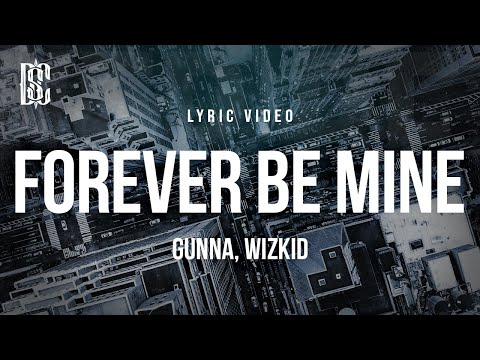 Gunna (Feat. Wizkid) - forever be mine | Lyrics