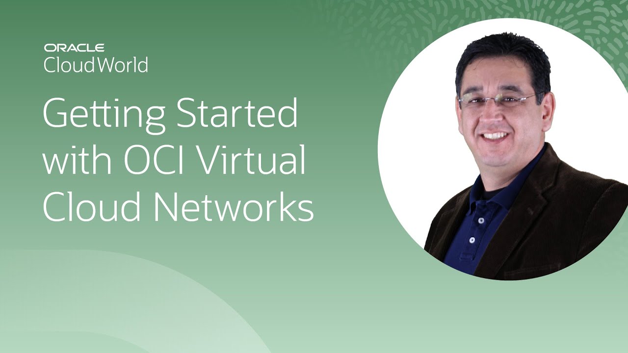 Getting started with Oracle Cloud Infrastructure Virtual Cloud Networks | CloudWorld 2022