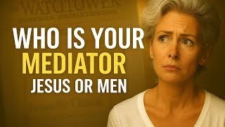 (Ex-JW Perspective) Who Is Our Mediator? — What the Bible Really Says