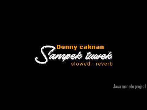 Denny caknan - Sampek tuwek [slowed reverb] | lirik di deskripsi