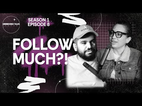 Follow Much? | Let's Talk - Unhindered Talk Podcast - S.1 Ep.8 #unhinderedtalks