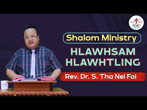 Rev. Dr. S. Ṭha Nei Fai || Hlawhsam Hlawhtling - Shalom Ministry