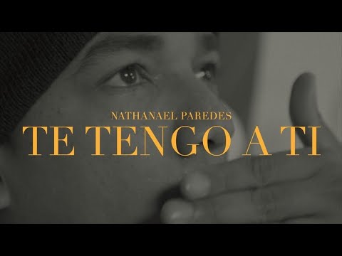 Nathanael Paredes - Te Tengo A Ti (Video Oficial)