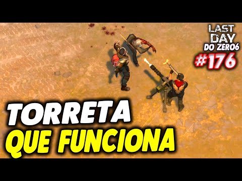 CONSTRUÍMOS UMA TORRETA QUE FUNCIONA - LAST DAY DO ZERO 6 #176