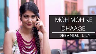 Moh Moh Ke Dhaage (Female) Cover | Debanjali Lily | Ayushmann Khurrana | Dum Laga Ke Haisha