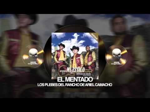 LOS PLEBES DEL RANCHO DE ARIEL CAMACHO - EL MENTADO (RECUERDEN MI ESTILO)