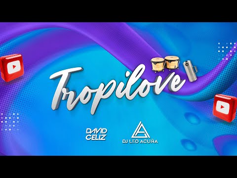 TROPILOVE (Tropis Con Amor) - DJ DAVID CELIZ, DJ LEO ACUÑA @djleoac