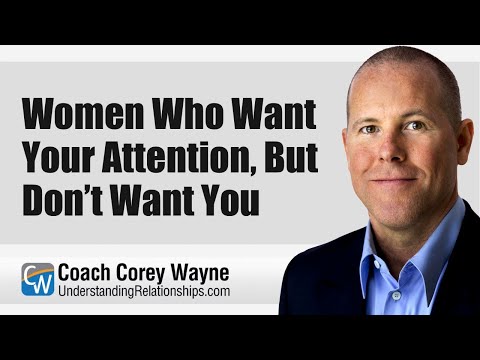 Women Who Want Your Attention, But Don’t Want You