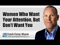 Women Who Want Your Attention But Don T Want You