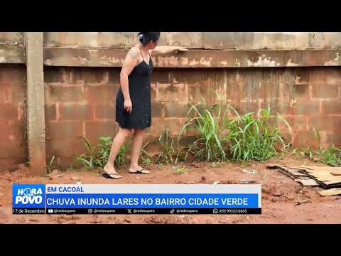 🌧️ CHUVA INUNDA CASAS NO BAIRRO CIDADE VERDE, EM CACOAL 🌧️