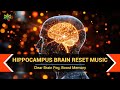 Hippocampus Brain Reset Music Repair Neurons Clear Brain Fog Boost Memory 40Hz Binaural Beats