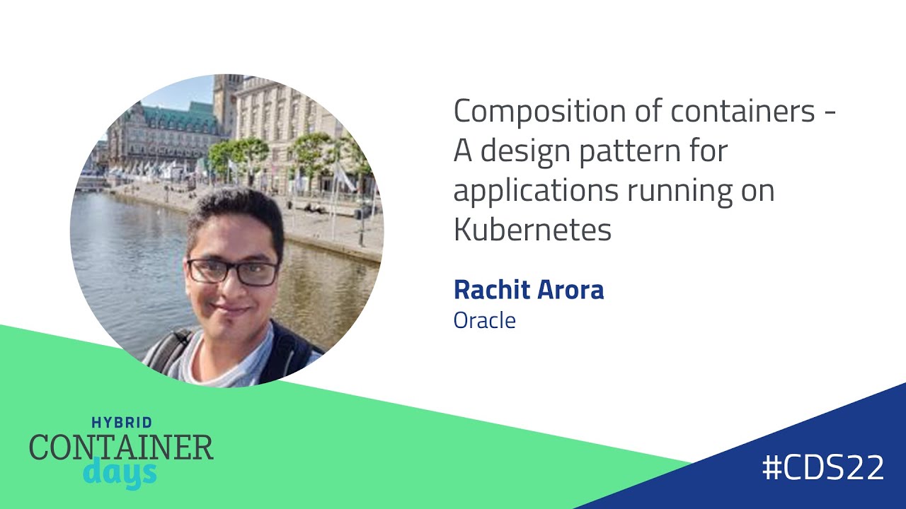Composition of containers - A design pattern for applications running on K8s - Rachit Arora, Oracle