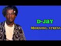 D Jay Morning Stress Lyrics Video Djay Lyrics Afrobeat