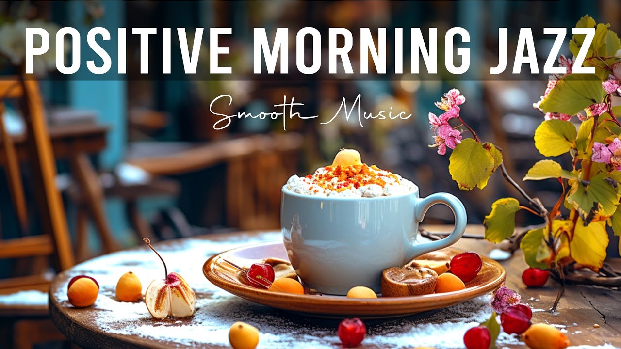 Positive Morning Jazz ☕Smooth January Jazz Cafe Music and Upbeat Bossa Nova for Uplifting your moods